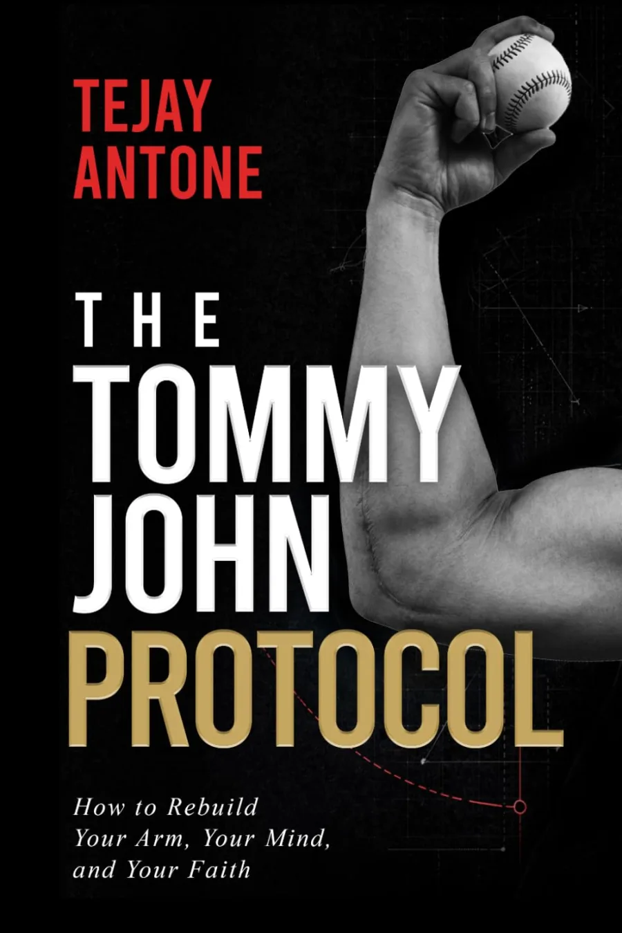 The Tommy John Protocol: How to Rebuild Your Arm, Your Mind, and Your Faith