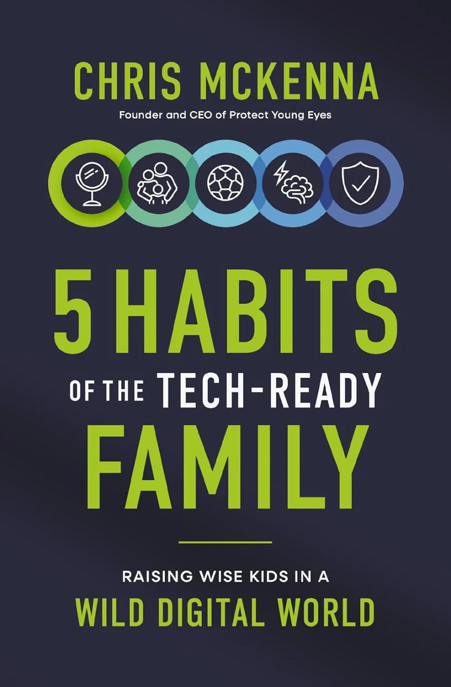 5 Habits of the Tech-Ready Family: Raising Wise Kids in a Wild Digital World