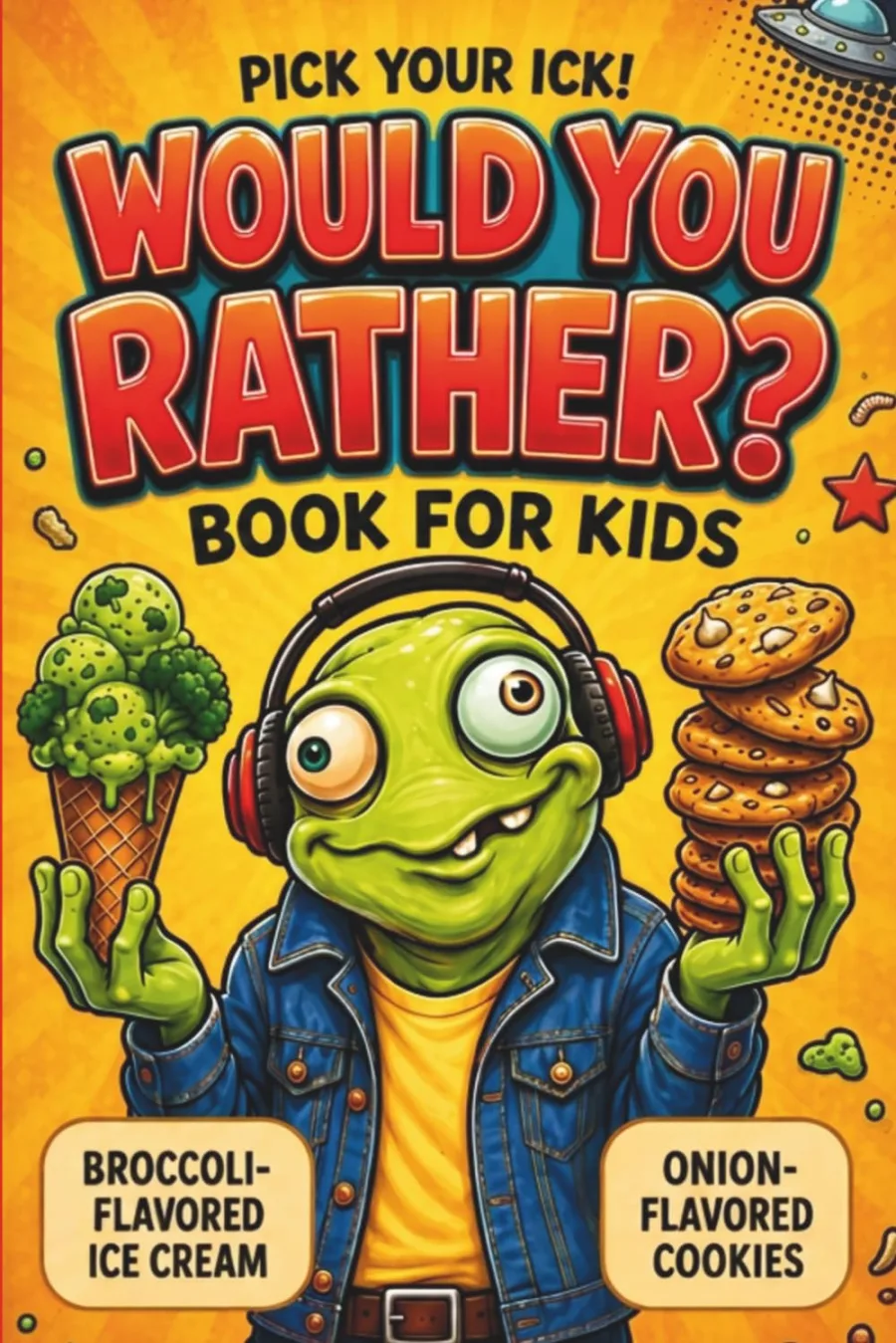 Pick Your Ick! Would You Rather Book For Kids: 350+ Hilarious, Silly, Gross, and Brain-Tickling