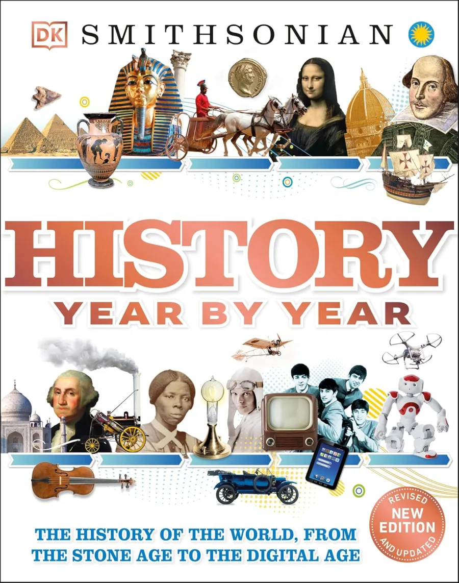 History Year by Year: The History of the World, from the Stone Age to the Digital Age
