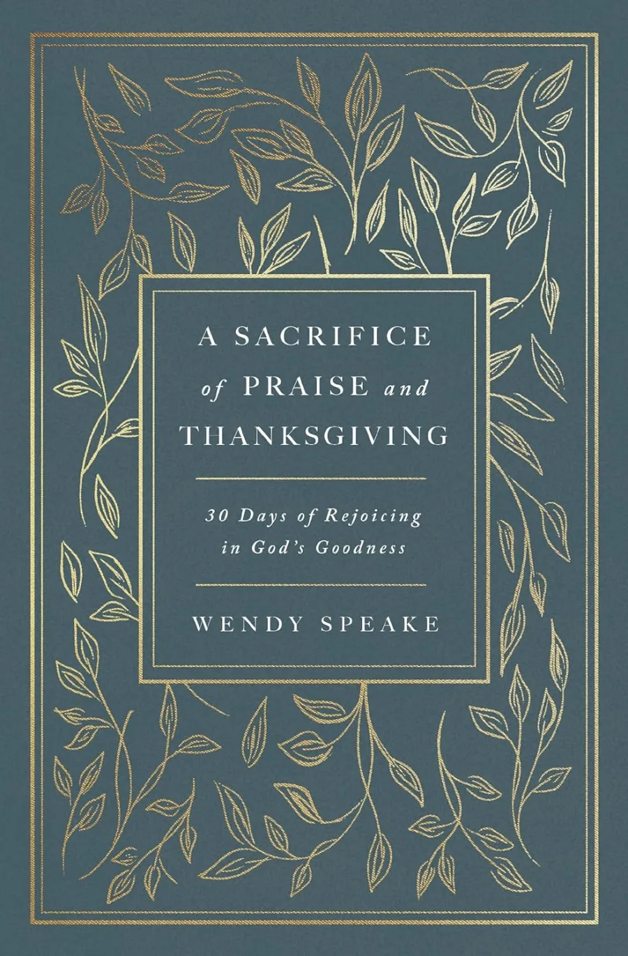 A Sacrifice of Praise and Thanksgiving: 30 Days of Rejoicing in God’s Goodness