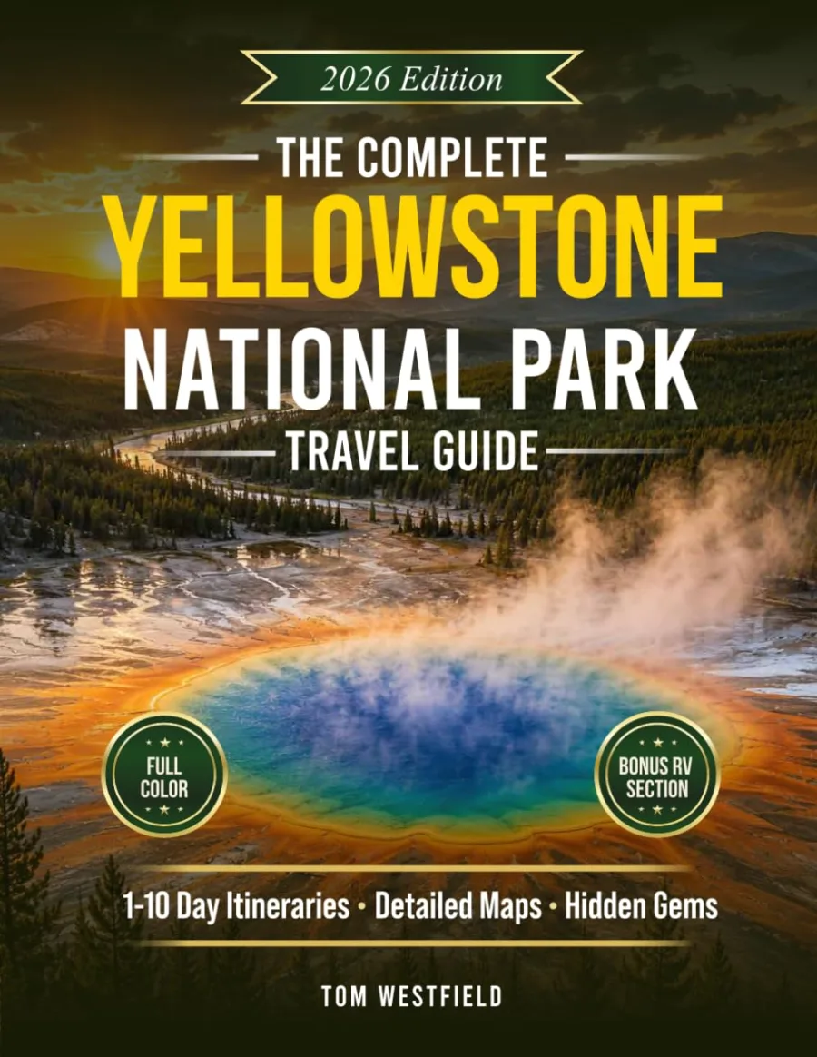 The Complete Yellowstone National Park Travel Guide: Curated 1–10 Day Itineraries, Detailed Maps