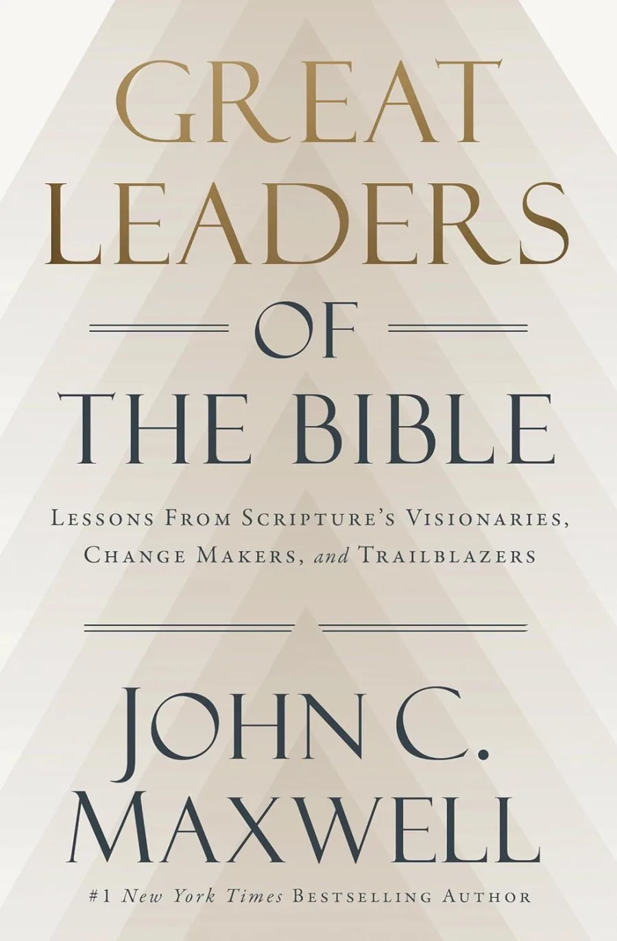 Great Leaders of the Bible: Lessons from Scripture’s Visionaries, Change Makers, and Trailblazers