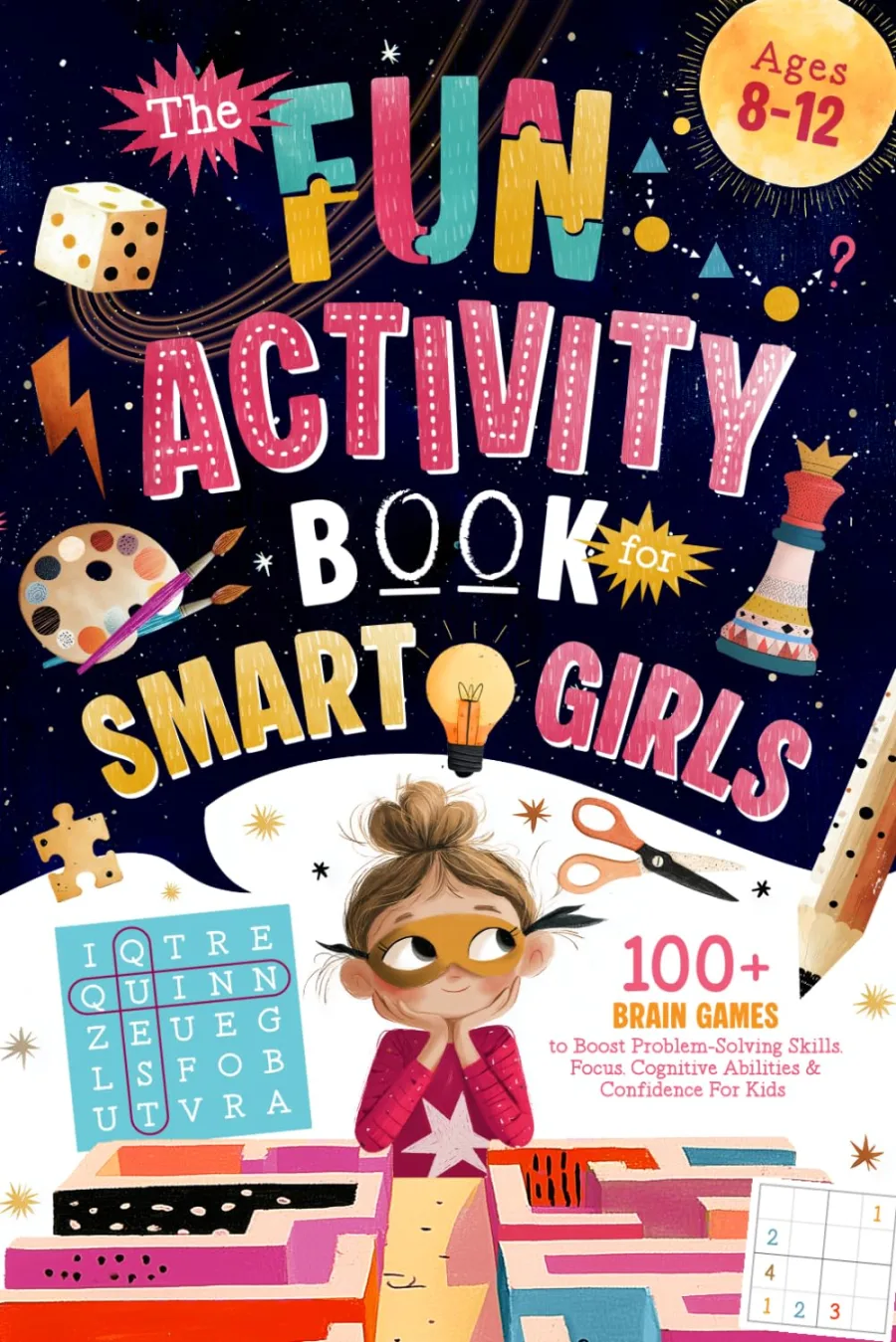 The Fun Activity Book for Smart Girls: 100+ Brain Games to Boost Problem-Solving Skills, Focus