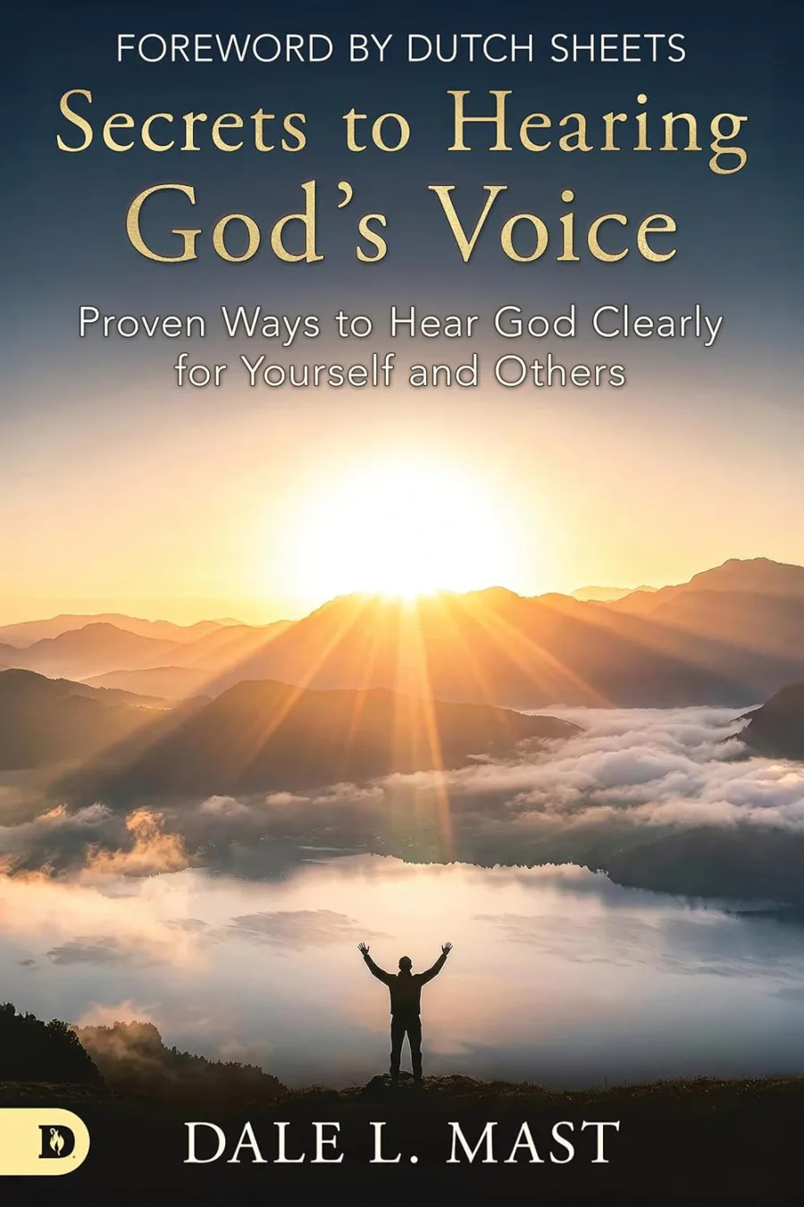 Secrets to Hearing God’s Voice: Proven Ways to Hear God Clearly for Yourself and Others
