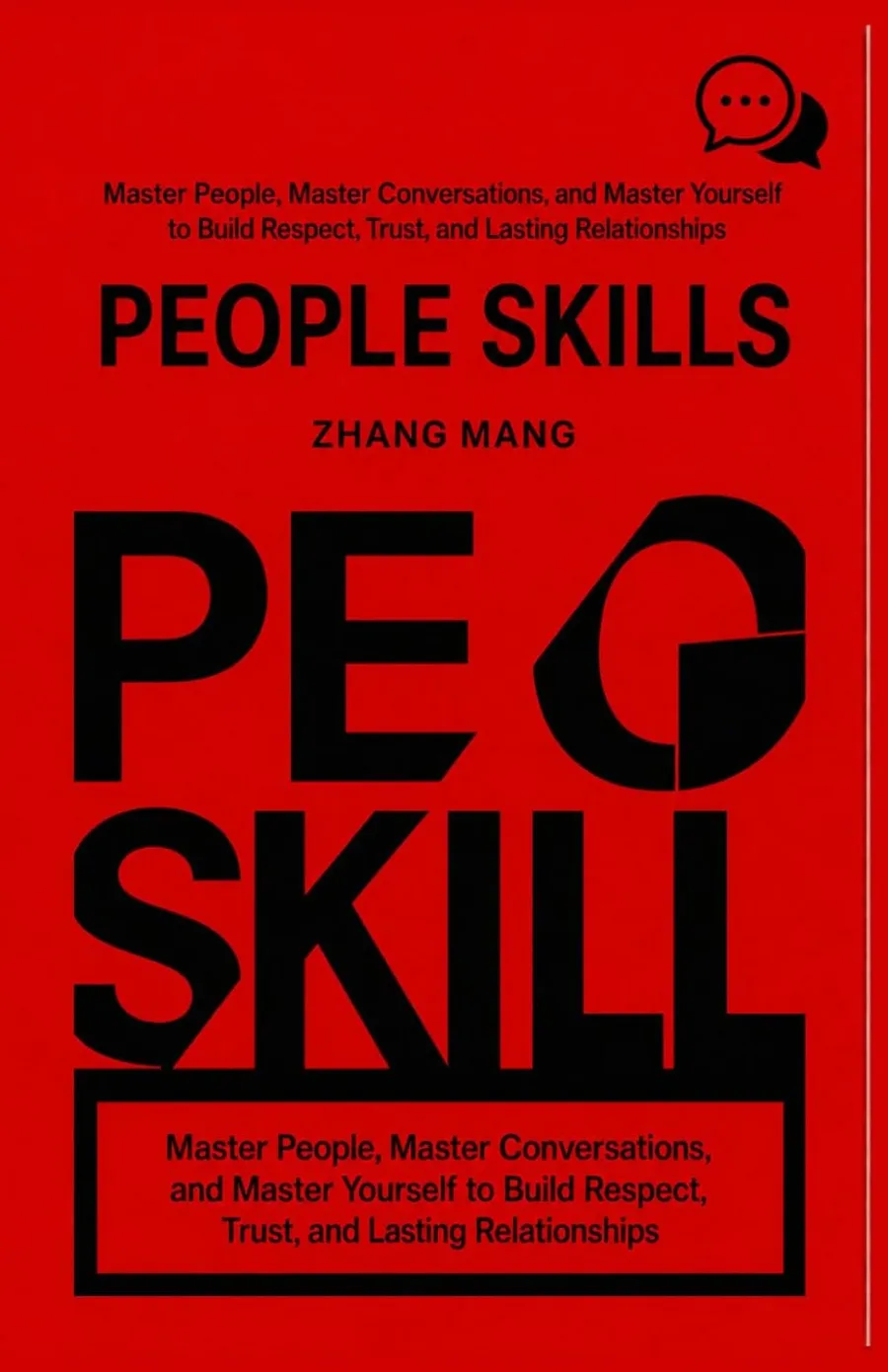 People Skills: Master People, Master Conversations, and Master Yourself