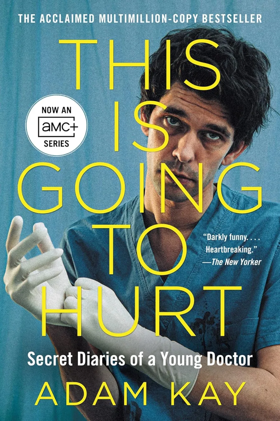 This Is Going to Hurt [TV Tie-in]: Secret Diaries of a Young Doctor ― A Darkly Funny Medical Memoir