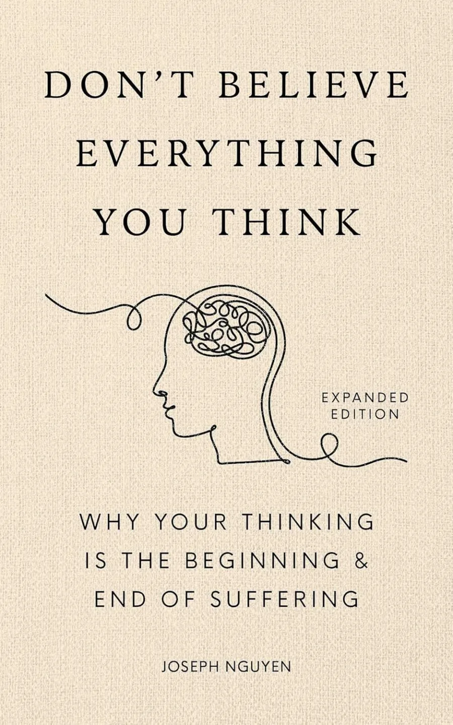 Don't Believe Everything You Think (Expanded Edition): Why Your Thinking Is The Beginning