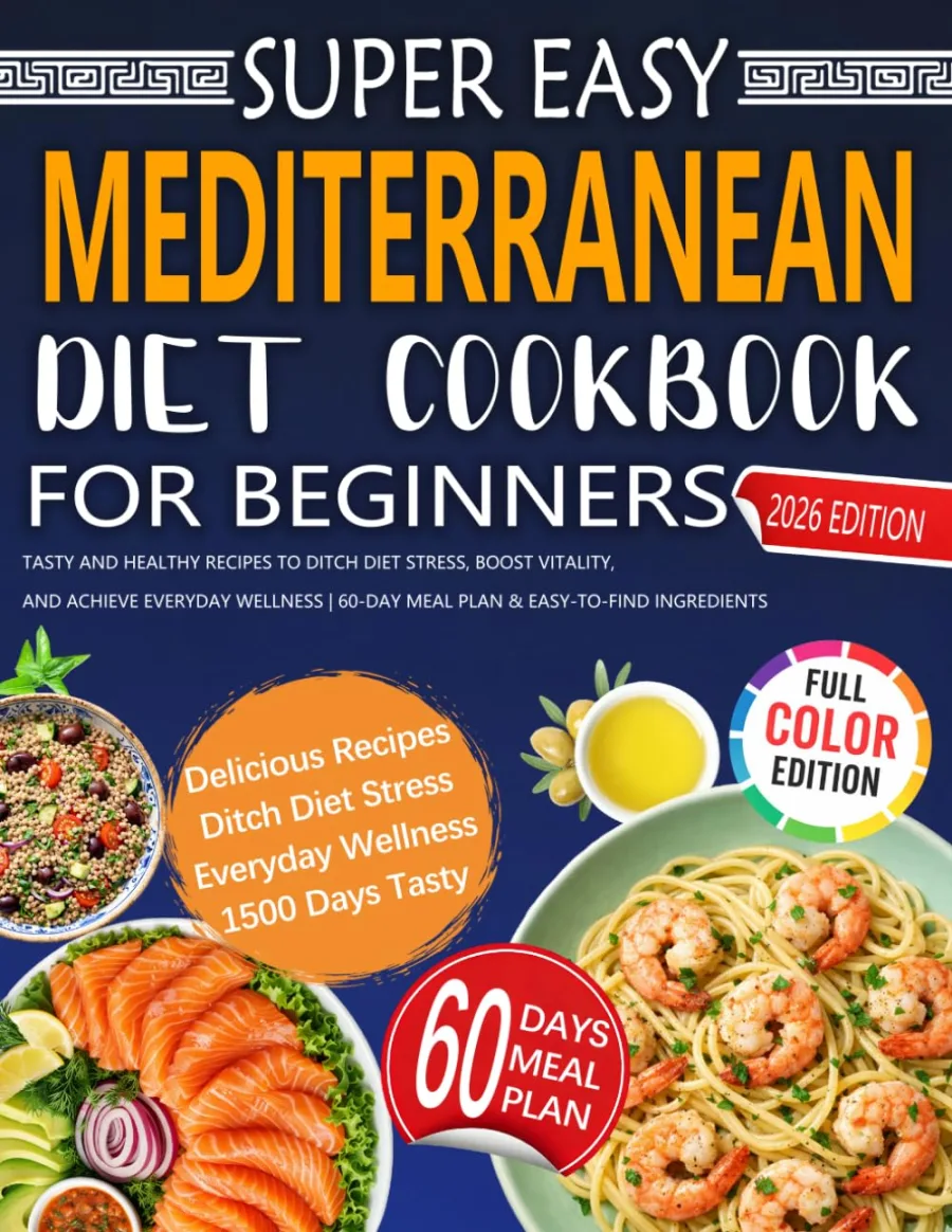 Super Easy Mediterranean Diet Cookbook for Beginners: Tasty and Healthy Recipes to Ditch Diet Stress