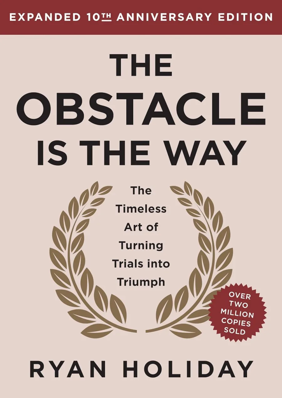 The Obstacle is the Way Expanded 10th Anniversary Edition: The Timeless Art of Turning Trials into