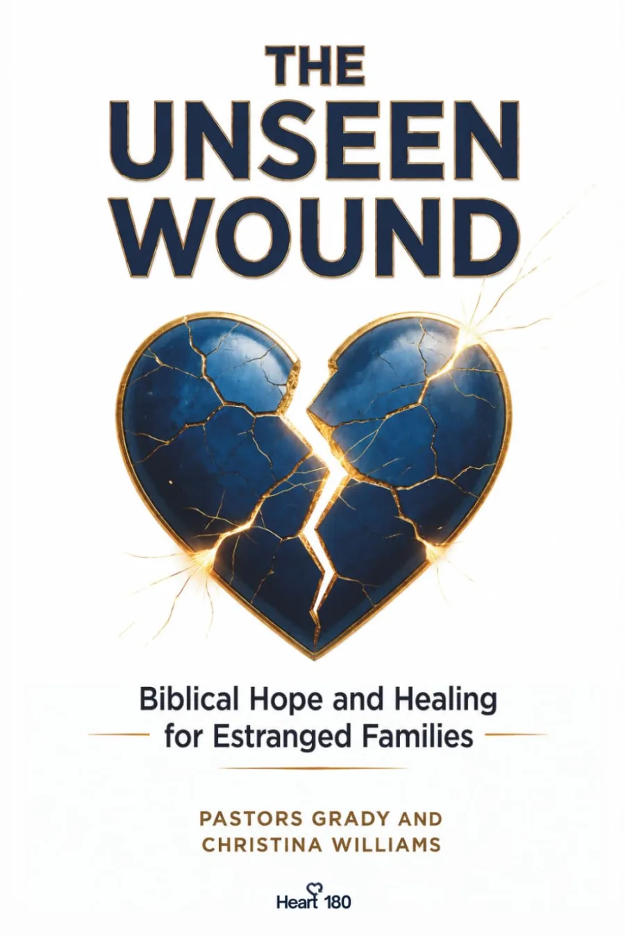 The Unseen Wound: Biblical Hope and Healing For Estranged Families