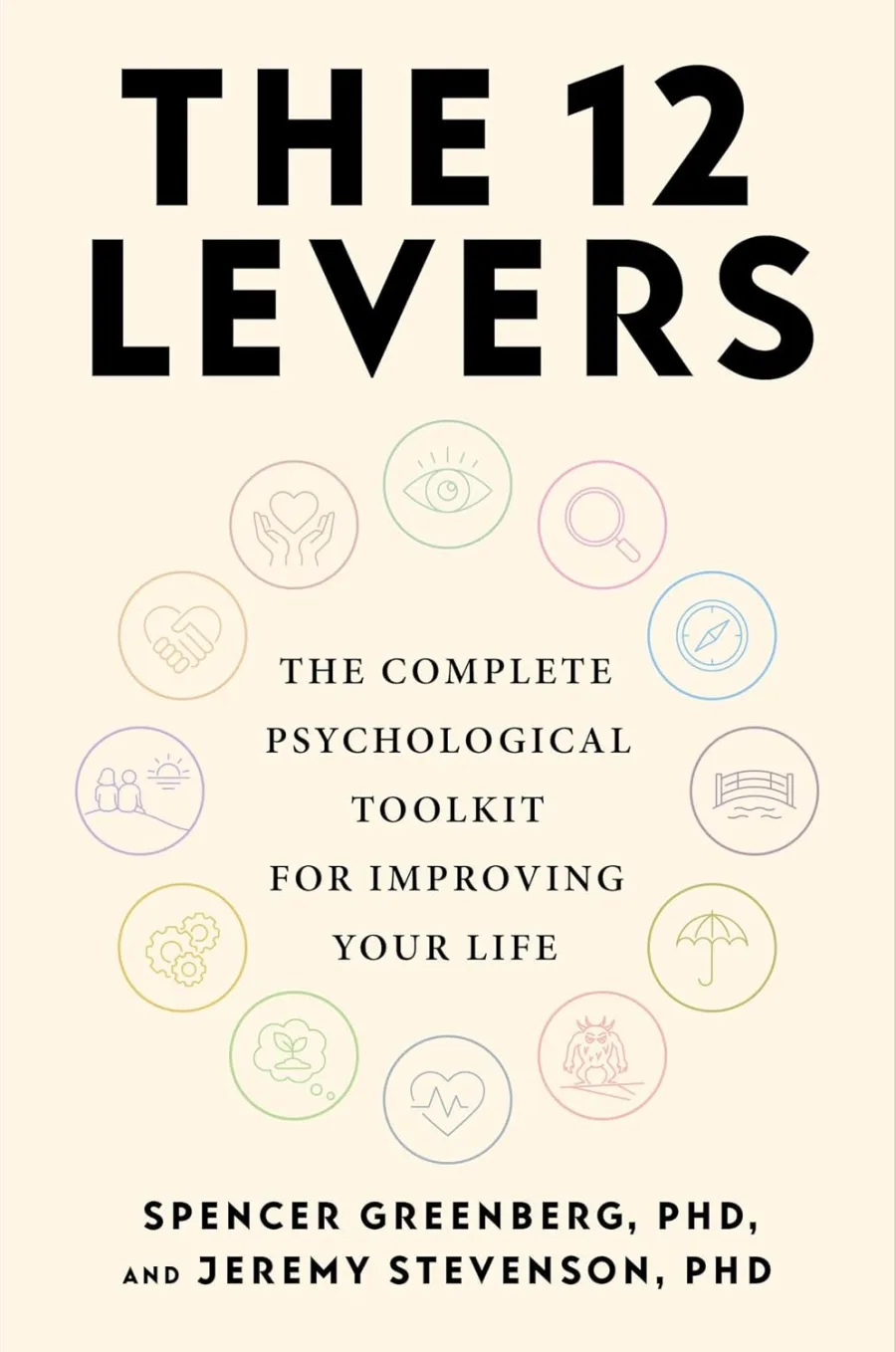 The 12 Levers: The Complete Psychological Toolkit For Improving Your Life
