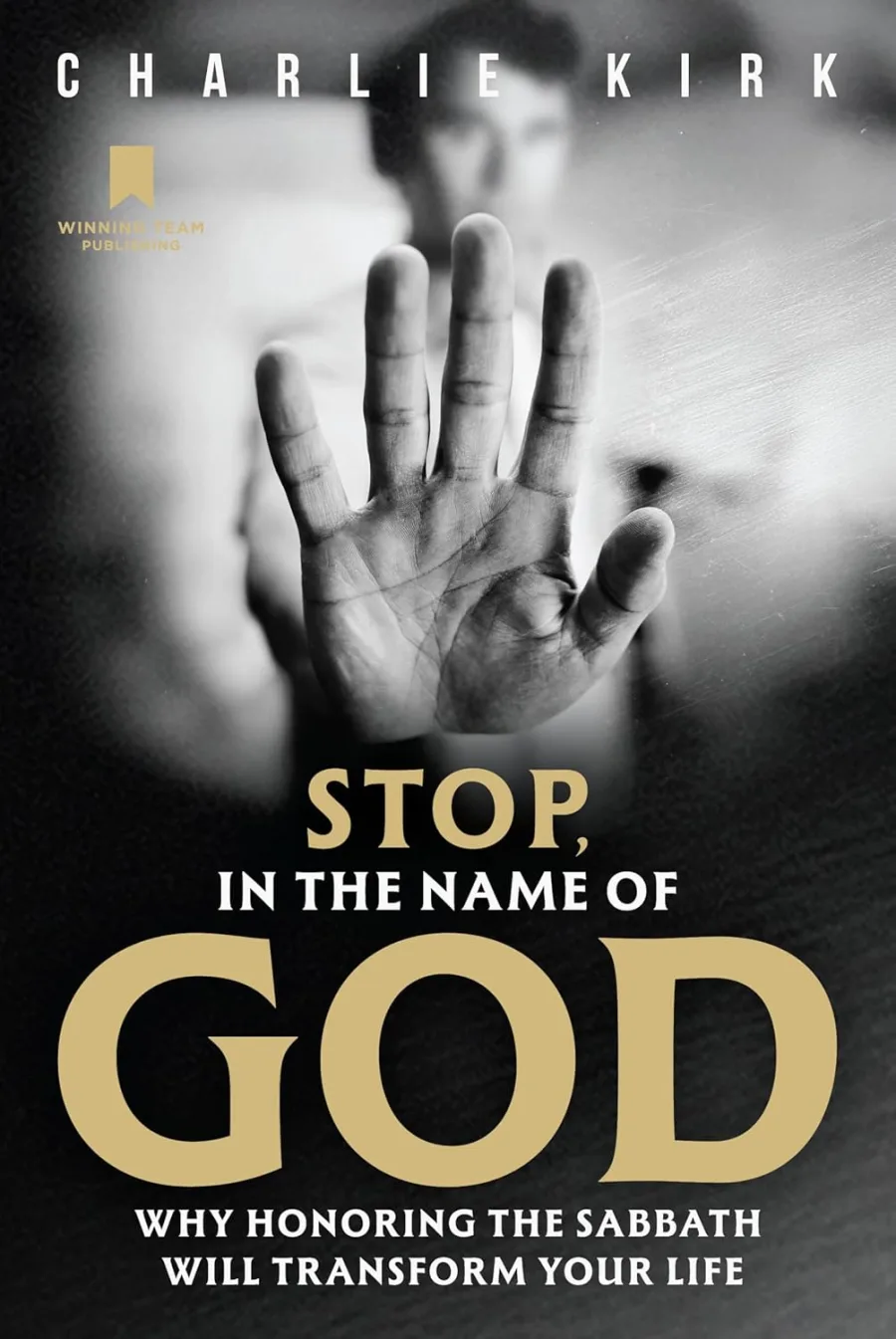 Stop, in the Name of God: Why Honoring the Sabbath Will Transform Your Life