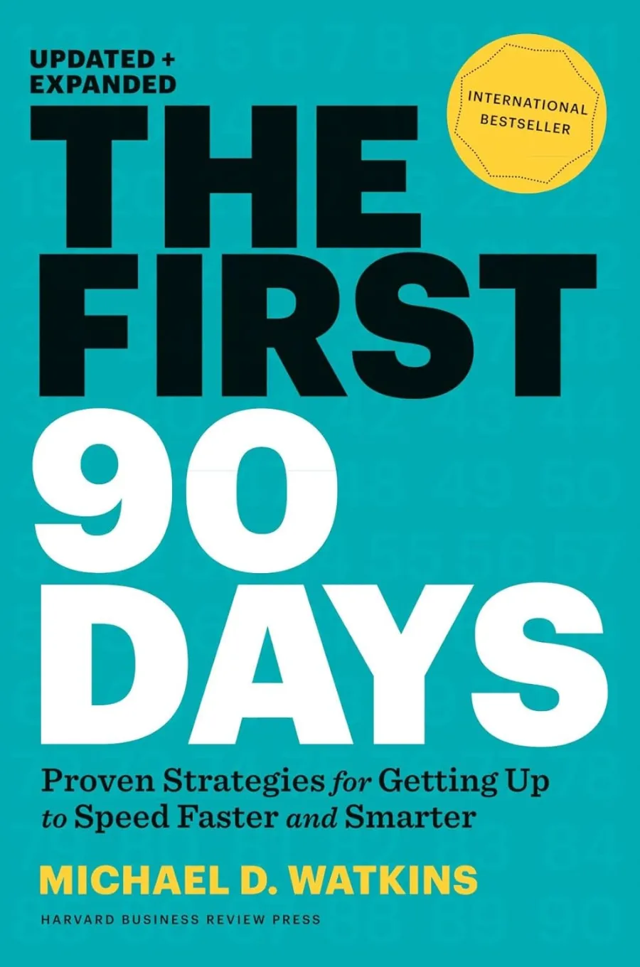 The First 90 Days: Proven Strategies for Getting Up to Speed Faster and Smarter, Updated and Expande