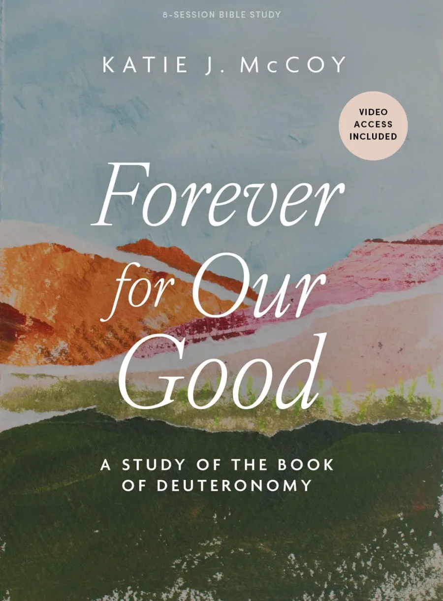 Forever for Our Good - Bible Study for Women with Video Access: A Study of the Book of Deuteronomy