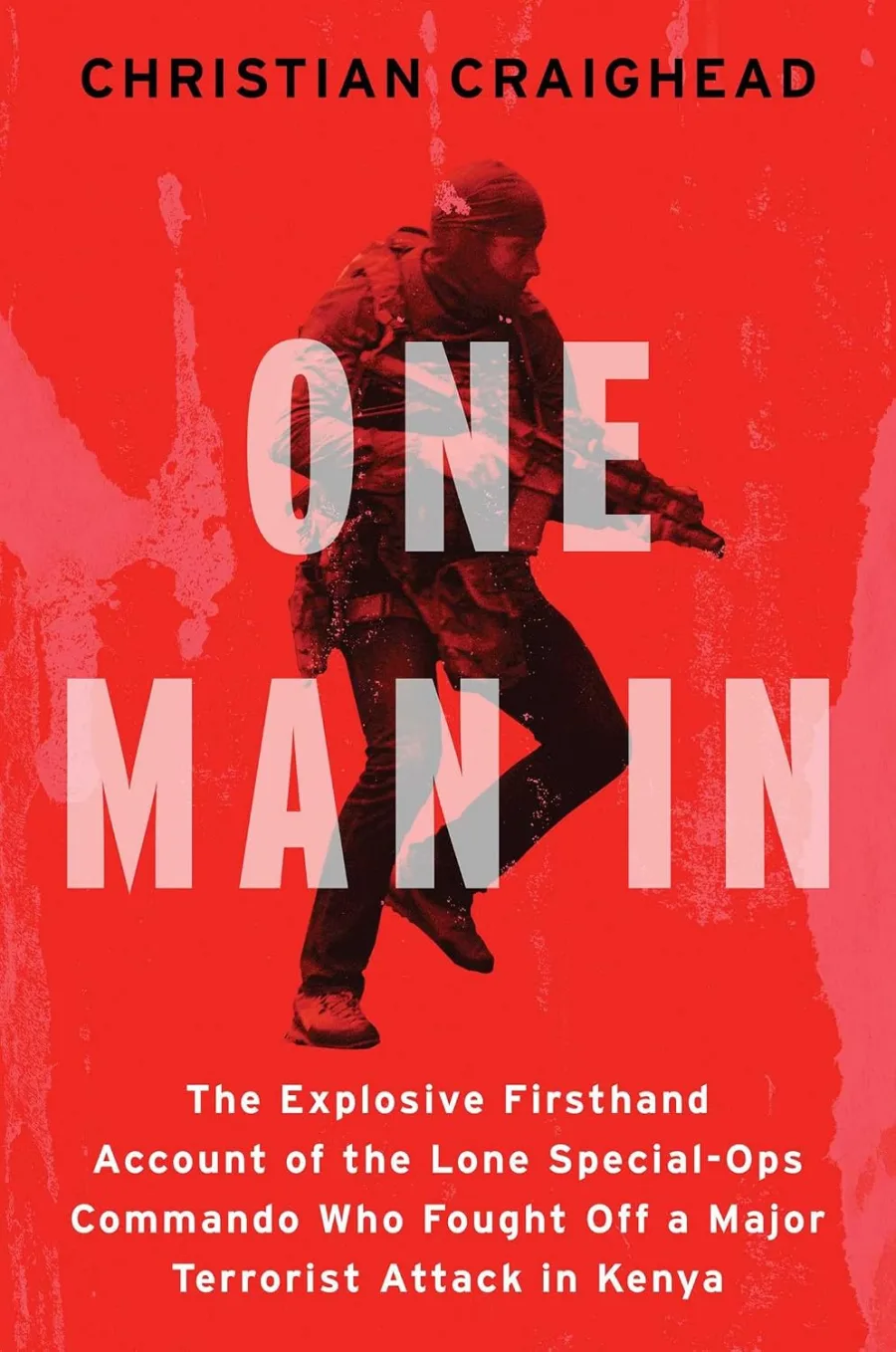 One Man In: The Explosive Firsthand Account of the Lone Special-Ops Commando Who Fought Off a Major