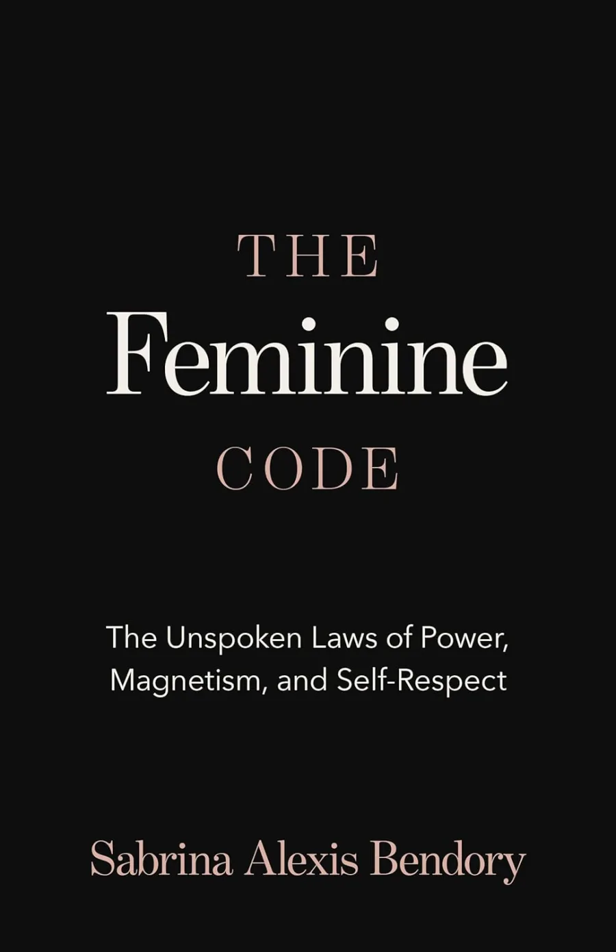 The Feminine Code: The Unspoken Laws of Power, Magnetism, and Self-Respect