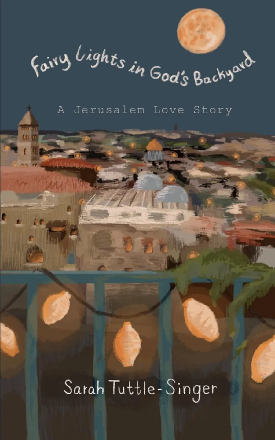 Fairy Lights in God’s Backyard: A Jerusalem Love Story