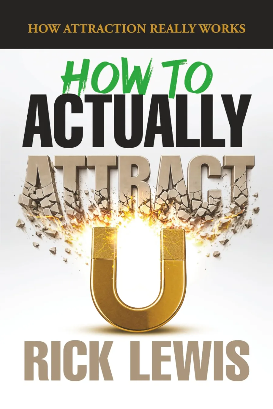 How To ACTUALLY Attract by Rick Lewis | Part 1