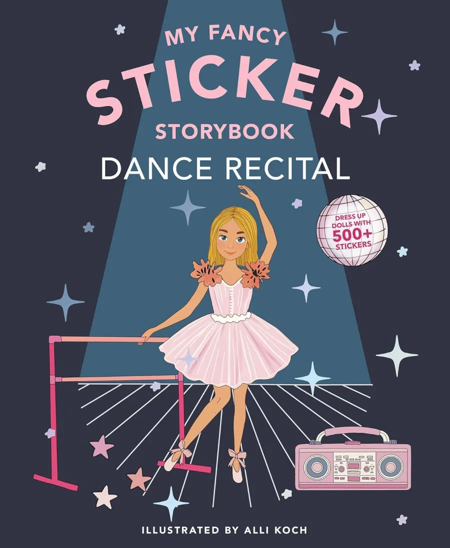 My Fancy Sticker Storybook: Dance Recital: 500+ Reusable Dress-Up Sticker Book for Kids Ages 5-8