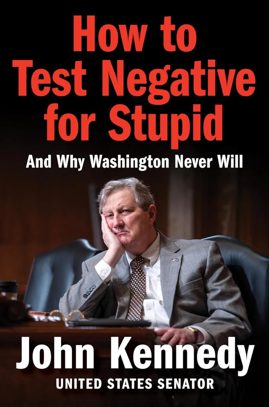 How to Test Negative for Stupid: And Why Washington Never Will―A Senator's Funny