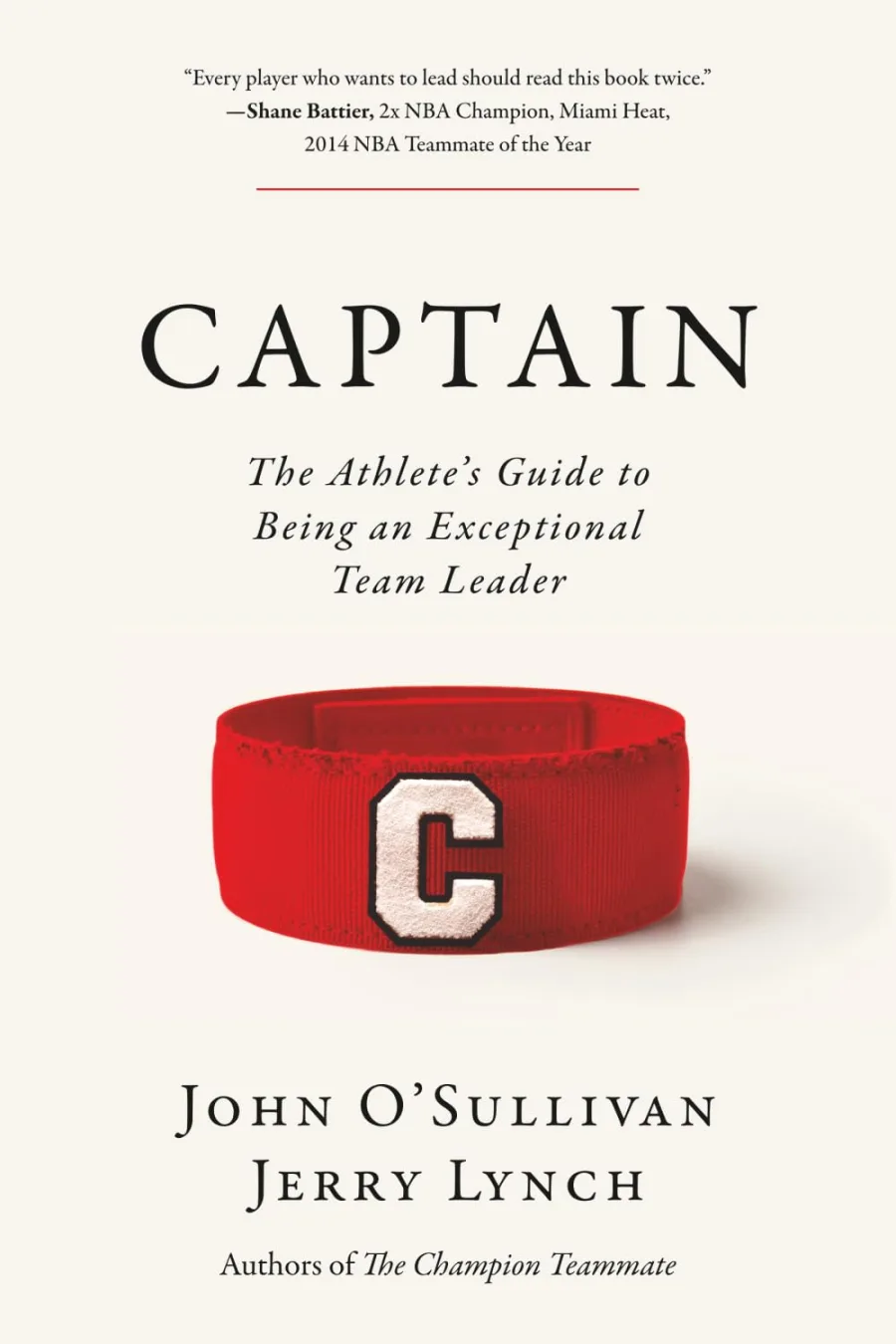 Captain: The Athlete's Guide to Being an Exceptional Team Leader