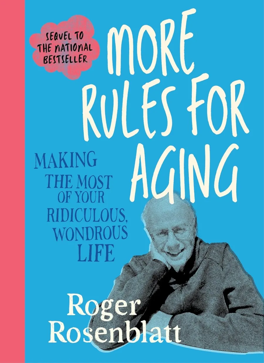 More Rules for Aging: Making the Most of Your Ridiculous, Wondrous Life