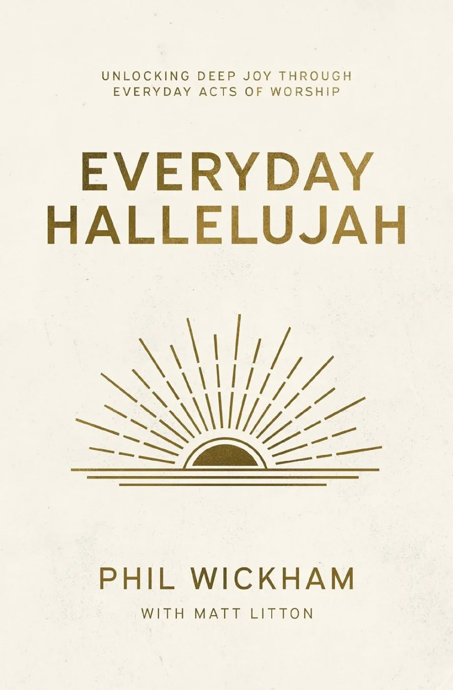Everyday Hallelujah: Unlocking Deep Joy Through Everyday Acts of Worship