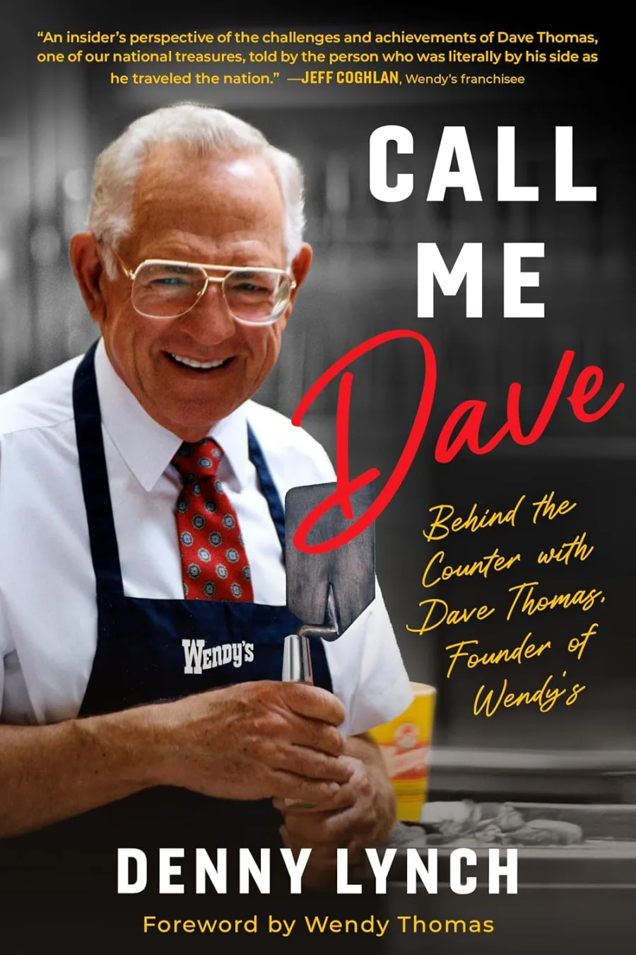 Call Me Dave: Behind the Counter with Dave Thomas, Founder of Wendy's