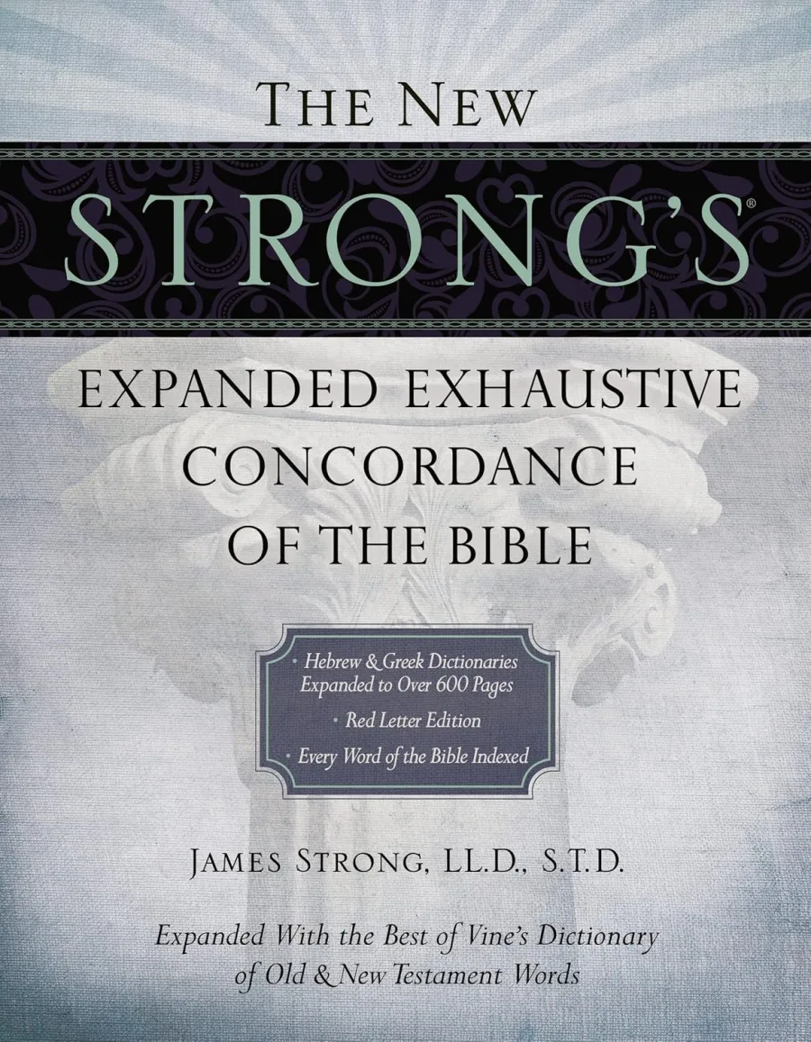 The New Strong's Expanded Exhaustive Concordance of the Bible: Every Word of the Bible Indexed