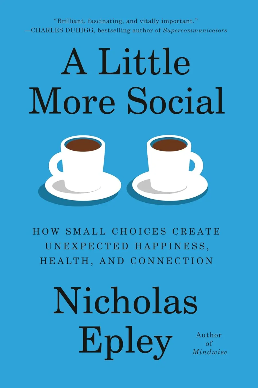 A Little More Social: How Small Choices Create Unexpected Happiness, Health, and Connection