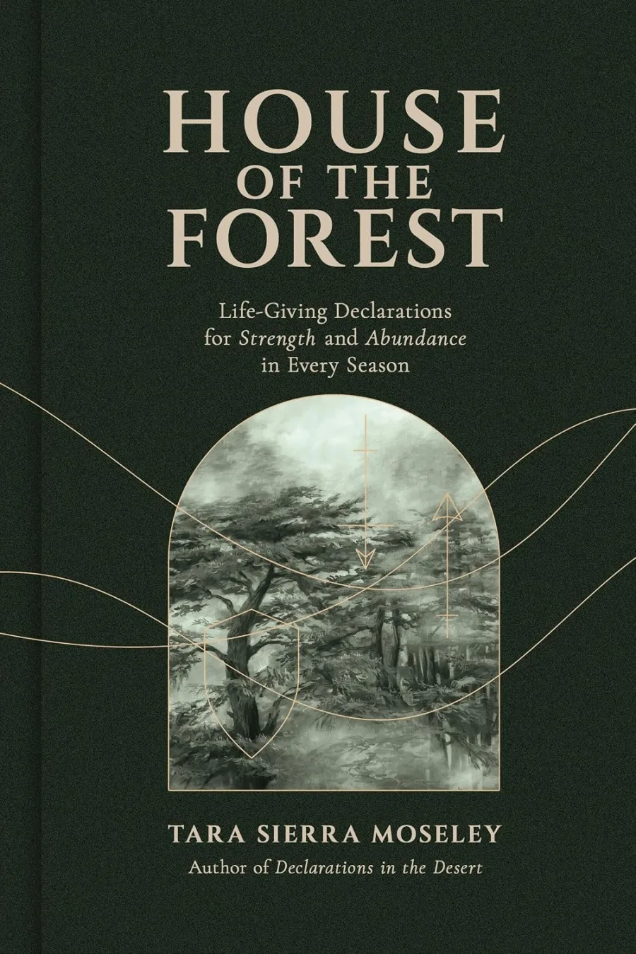 House of the Forest: Life-Giving Declarations for Strength and Abundance in Every Season