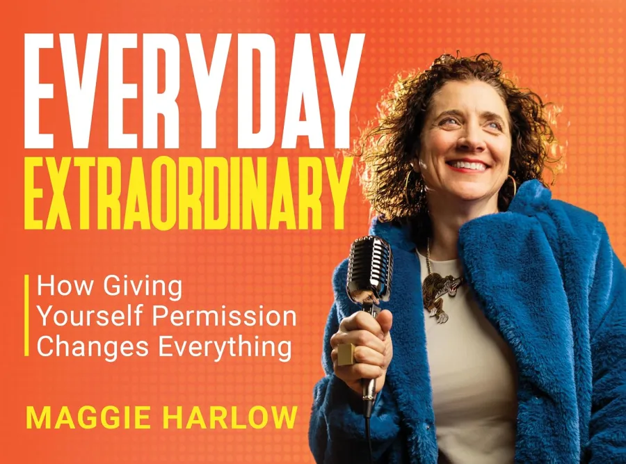 Everyday Extraordinary: How Giving Yourself Permission Changes Everything