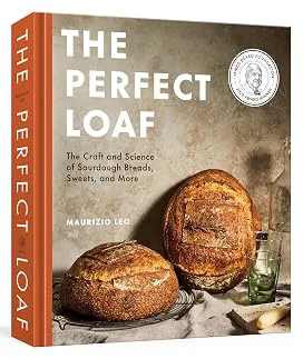The Perfect Loaf: The Craft and Science of Sourdough Breads, Sweets, and More: A Baking Book