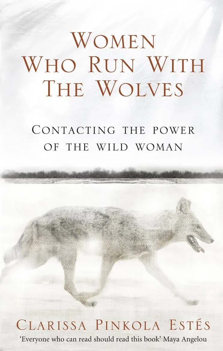 Women Who Run With the Wolves: Contacting the Power of the Wild Woman