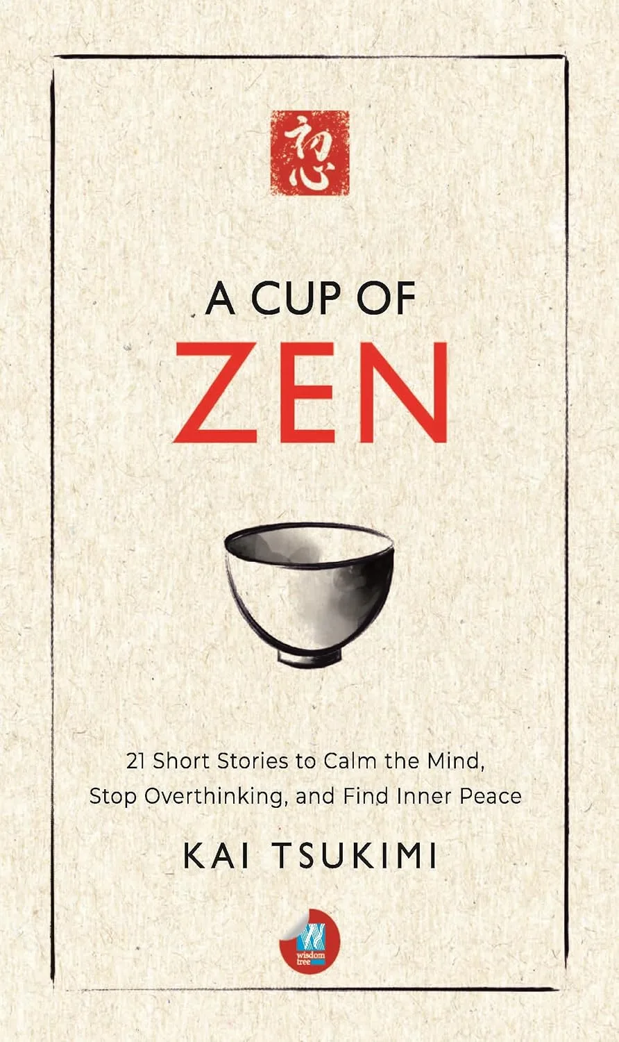 A Cup of Zen: 21 Short Stories to Calm the Mind, Stop Overthinking, and Find Inner Peace