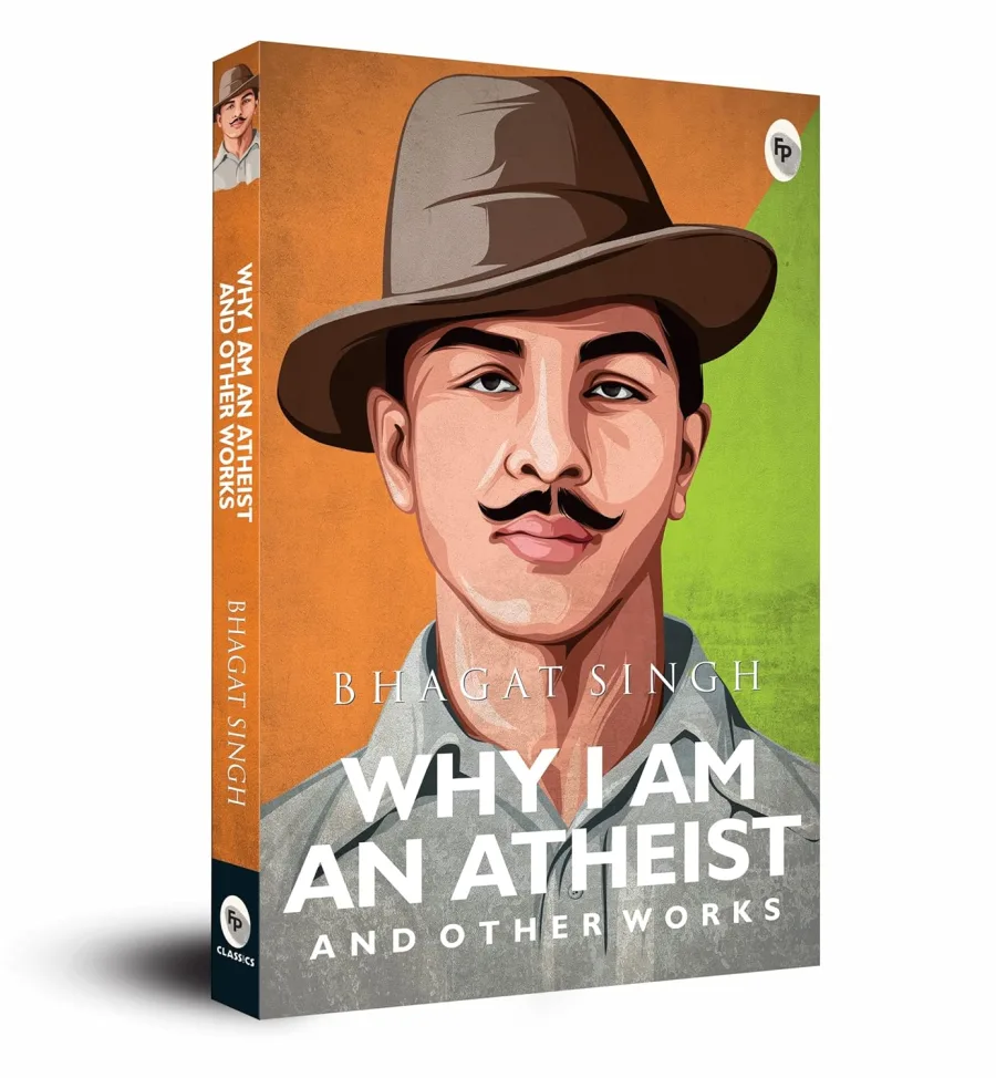 Why I Am an Atheist and Other Works: Letters, Jail Diary & Writings of Bhagat Singh on Revolution, R