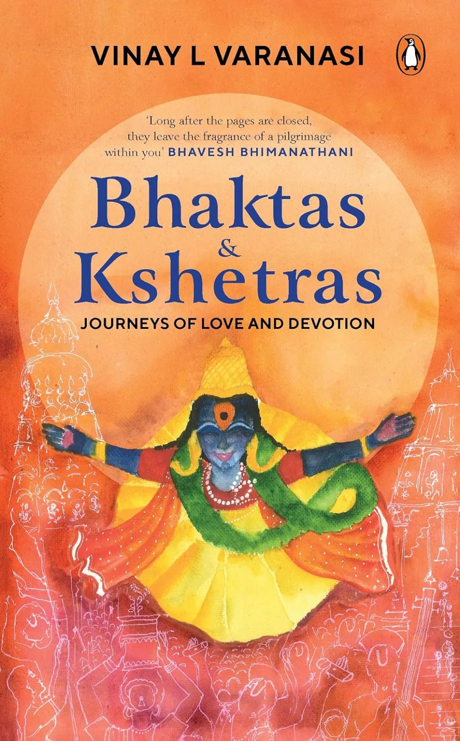 Bhaktas & Kshetras: Journeys of Love and Devotion | Sacred Temples, Hindu Pilgrimage, Bhakti Traditi