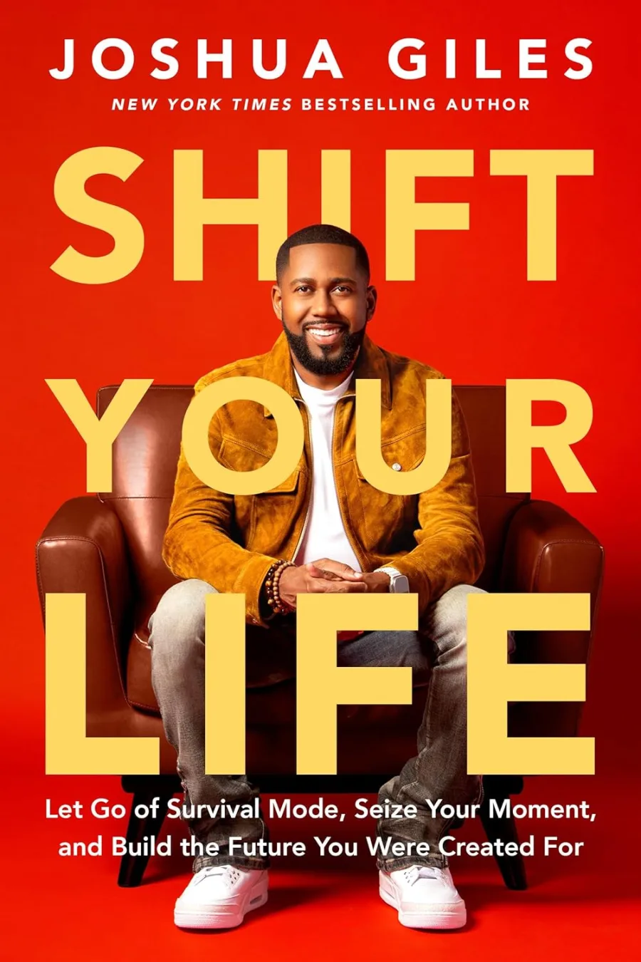 Shift Your Life: Let Go of Survival Mode, Seize Your Moment, and Build the Future You Were Created..