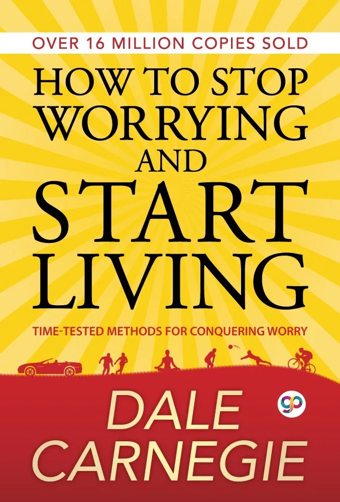 How to Stop Worrying and Start Living