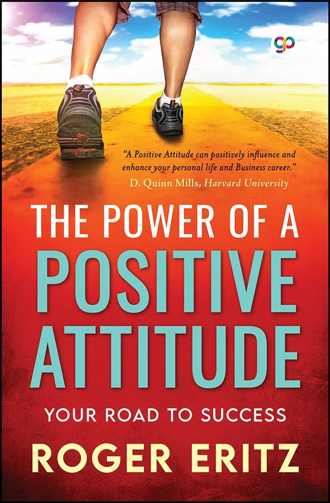 The Power of A Positive Attitude: Your Road To Success