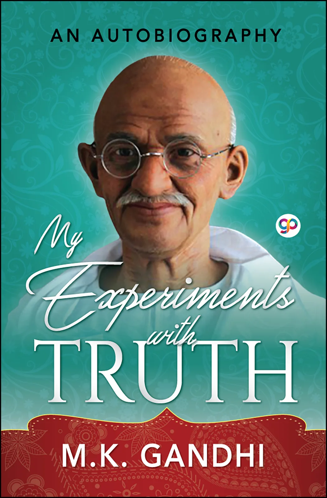 My Experiments with Truth: An Autobiography of Gandhi