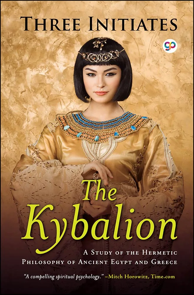The Kybalion: A Study of Hermetic Philosophy of Ancient Egypt and Greece