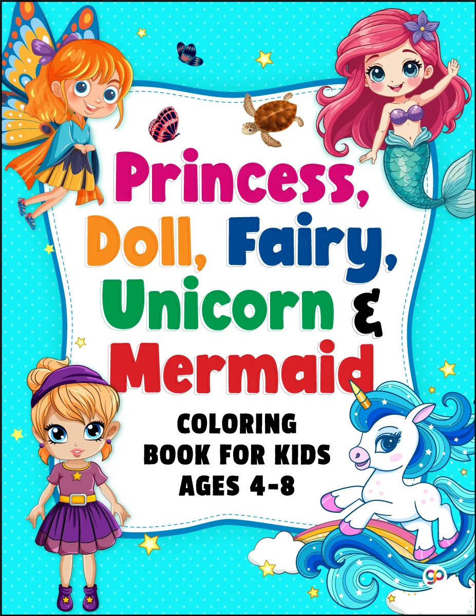 Coloring Book for Kids Ages 4-8: Princess, Doll, Fairy, Unicorn and Mermaid