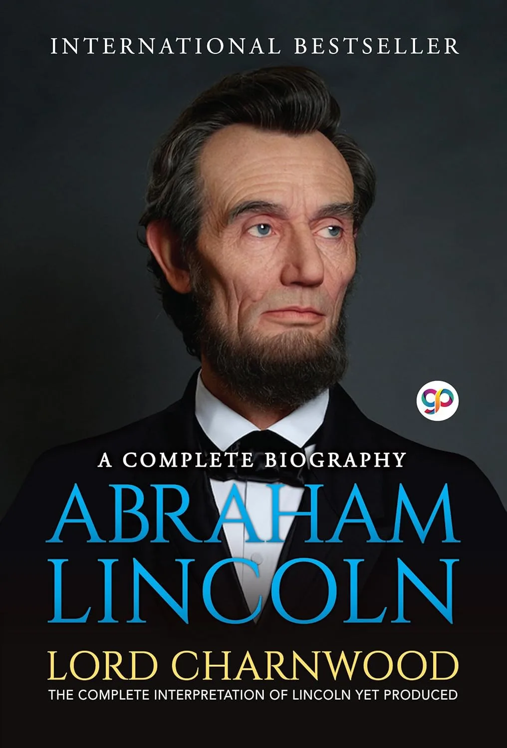 Abraham Lincoln: A Complete Biography