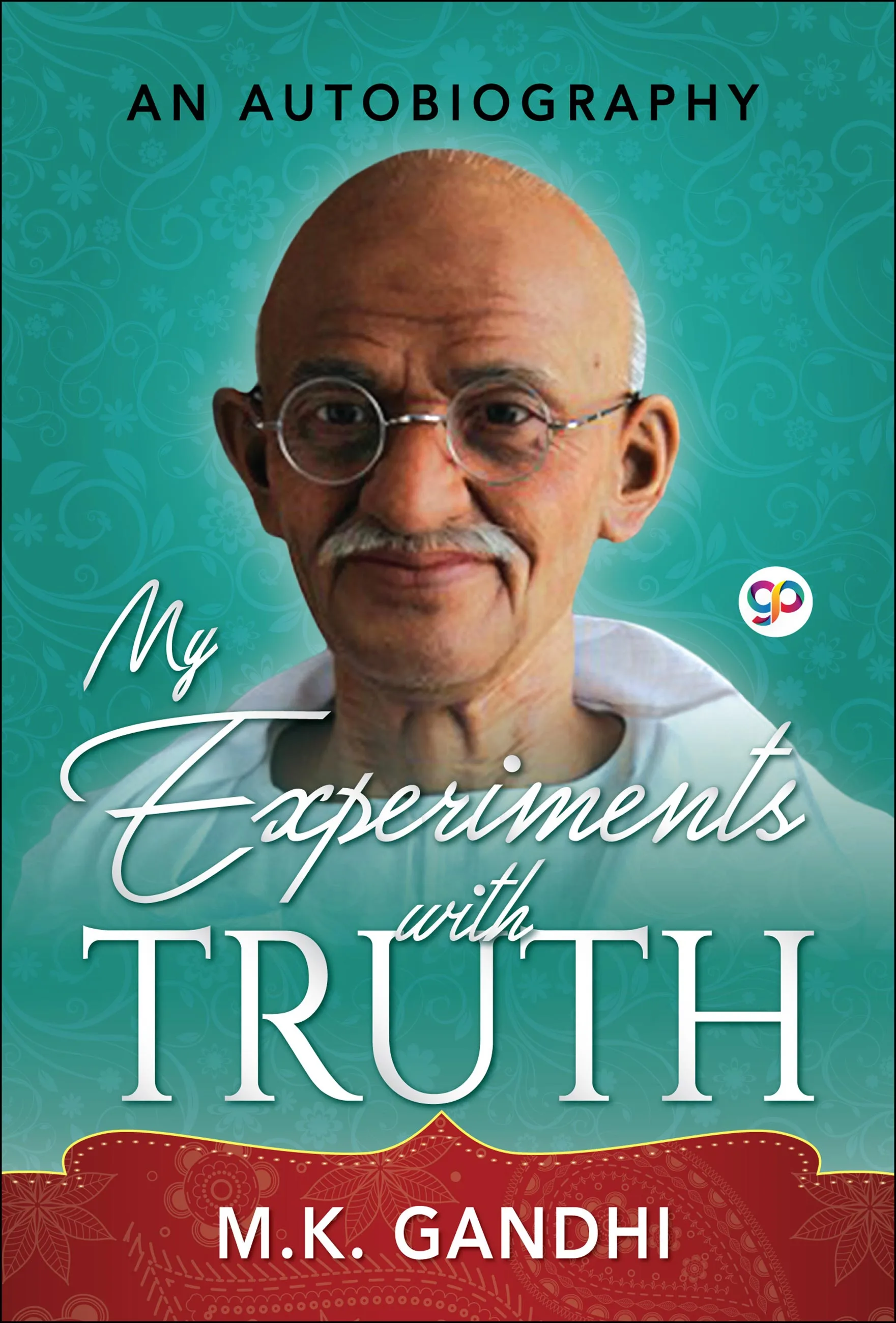 My Experiments with Truth: An Autobiography of Gandhi