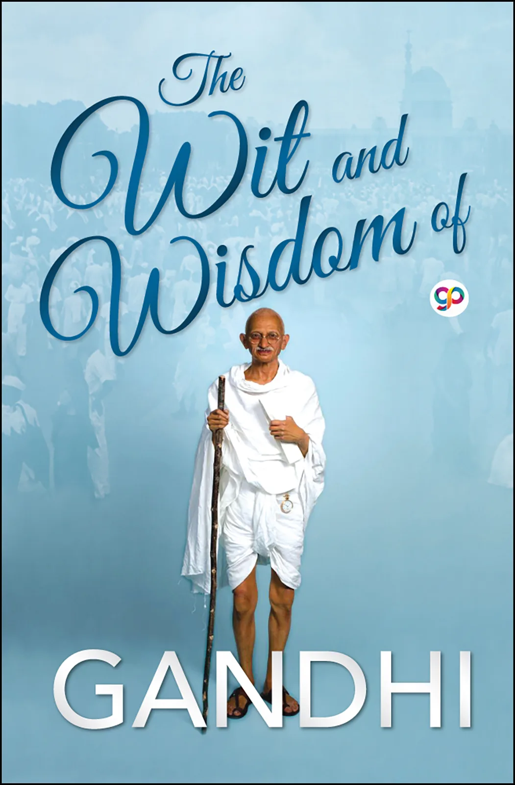 The Wit and Wisdom of Gandhi