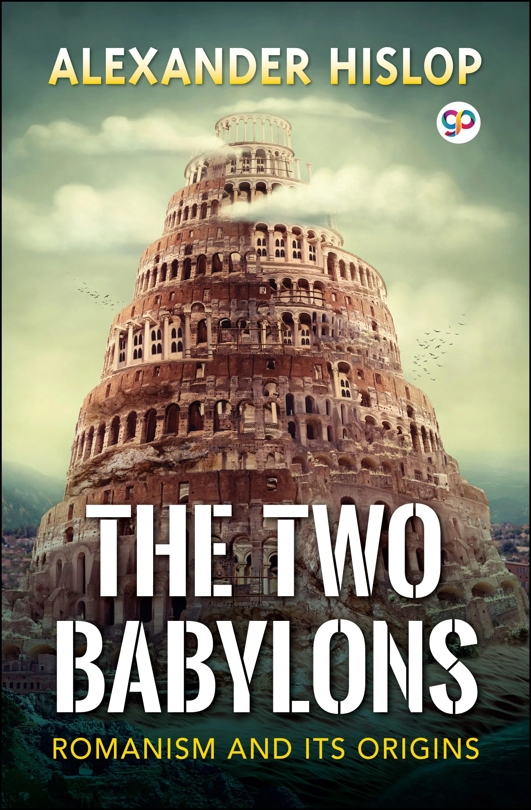The Two Babylons: Romanism and its origins