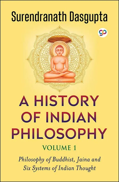 A History of Indian Philosophy (Volume 1)