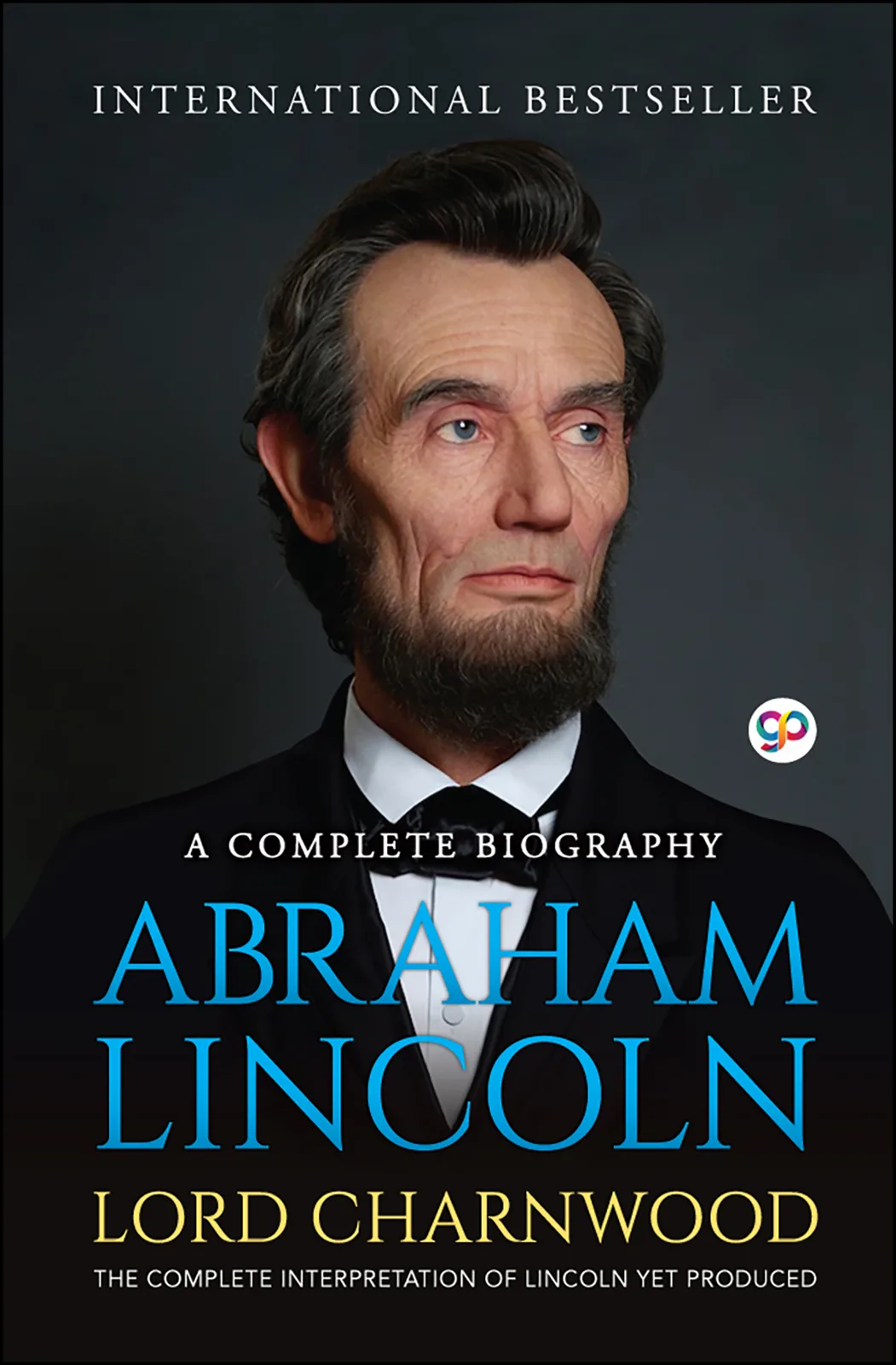 Abraham Lincoln: A Complete Biography